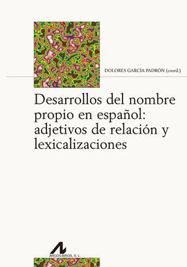 DESARROLLOS DEL NOMBRE PROPIO EN ESPAÑOL: ADJETIVOS DE RELACIÓN Y LEXICALIZACION