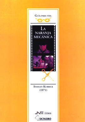 GUÃA PARA VER Y ANALIZAR : LA NARANJA MECÃNICA. STANLEY KUBRICK (1971)