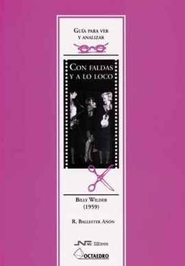 GUÃA PARA VER Y ANALIZAR : CON FALDAS Y A LO LOCO. BILLY WILDER (1959)