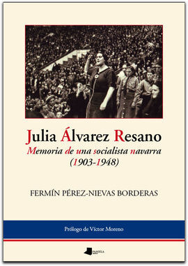 JULIA ÁLVAREZ RESANO. MEMORIA DE UNA SOCIALISTA NAVARRA (1903-1948)