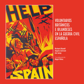 HELP SPAIN.VOLUNTARIOS BRITÁNICOS E IRLANDESES EN LA GUERRA CIVIL ESPAÑOLA