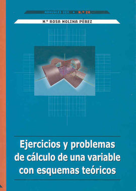 EJERCICIOS Y PROBLEMAS DE CÃLCULO DE UNA VARIABLE CON ESQUEMAS TEÃRICOS