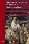 HISTORIA DE LA IGLESIA EN ESPAÑA E HISPANOAMÉRICA. DESDE SUS INICIOS HASTA EL SIGLO XXI