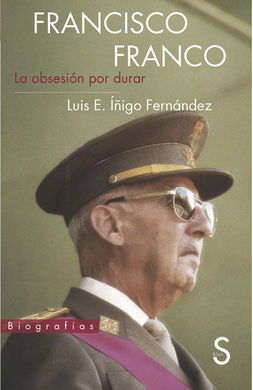 FRANCISCO FRANCO. LA OBSESIÓN POR DURAR