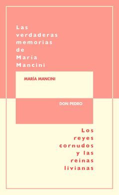 VERDADERAS MEMORIAS DE MARIA MANCINI ESCRITAS POR