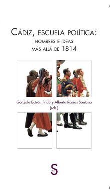 CÁDIZ, ESCUELA POLÍTICA: HOMBRES E IDEAS MÁS ALLÁ DE 1814