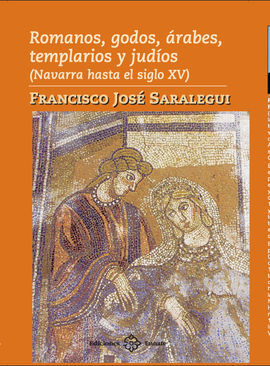 ROMANOS, GODOS, ÁRABES, TEMPLARIOS Y JUDÍOS (NAVARRA HASTA EL SIGLO XV)