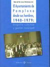 EL AYUNTAMIENTO DE PAMPLONA DESDE SUS HOMBRES, 1940-1979: