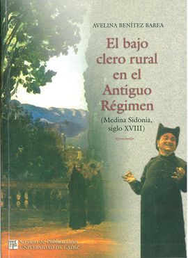 BAJO CLERO RURAL EN EL ANTIGUO RÃGIMEN (MEDINA SIDONIA S. XVIII), EL