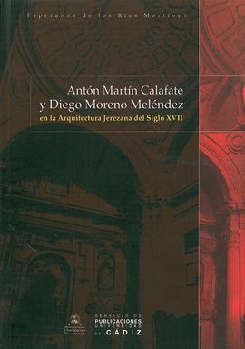 ANTÃN MARTÃN CALAFATE Y DIEGO MORENO MELÃNDEZ EN LA ARQUITECTURA JEREZANA DEL SIGLO XVII