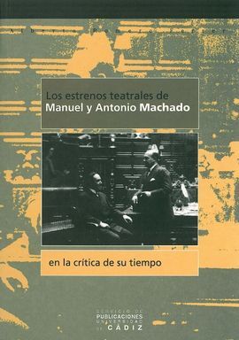 ESTRENOS TEATRALES DE MANUEL Y ANTONIO MACHADO EN LA CRÃTICA DE SU TIEMPO, LOS