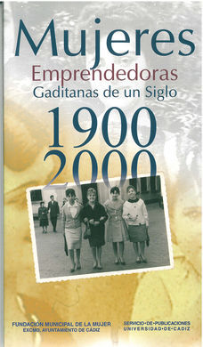 MUJERES EMPRENDEDORAS GADITANAS DE UN SIGLO 1900-2000