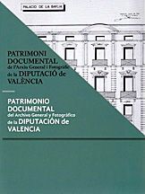 EL PATRIMONIO DOCUMENTAL DEL ARCHIVO GENERAL Y FOTOGRÁFICO DE LA DIPUTACIÓN DE V