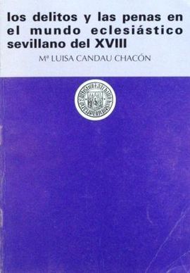 LOS DELITOS Y LAS PENAS EN EL MUNDO ECLESIASTICO SEVILLANO DEL XVIII
