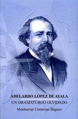 ADELARDO LÓPEZ DE AYALA. UN DRAMATURGO OLVIDADO