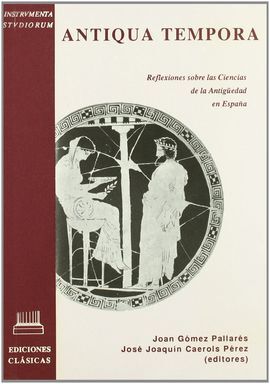 ANTIQUA TEMPORA: REFLEXIONES SOBRE LAS CIENCIAS DE LA ANTIGUEDAD EN ESPAÑA