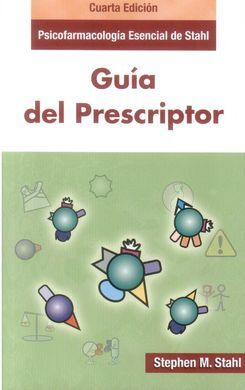 PSICOFARMACOLOGIA ESENCIAL DE STAHL .GUÍA DEL PRESCRIPTOR. 4ED/2013