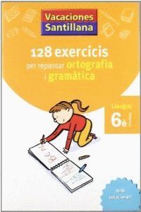 128 EXERCICIS PER REPASSAR ORTOGRAFIA I GRAMATICA 6È PRIMARIA