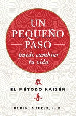 UN PEQUEÑO PASO PUEDE CAMBIAR TU VIDA. EL MÉTODO KAIZÉN