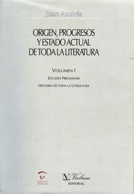 ORIGEN, PROGRESOS Y ESTADO ACTUAL DE TODA LA LITERATURA. VOLUMEN. I: ESTUDIO PRELIMINAR. HISTORIA DE TODA LA LITERATURA