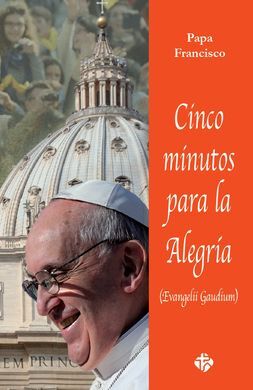 CINCO MINUTOS PARA LA ALEGRIA. EVANGELII GAUDIUM