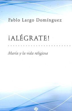 ¡ALEGRATE! MARIA Y LA VIDA RELIGIOSA