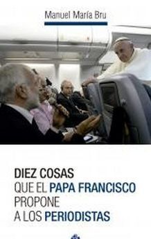DIEZ COSAS QUE EL PAPA FRANCISCO PROPONE A LOS PERIODISTAS