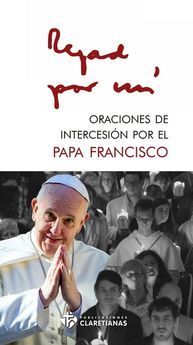 REZAD POR MI. ORACIONES POR EL PAPA FRANCISCO