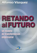 RETANDO AL FUTURO: UN MODELO DE TRANSFORMACIÃN EMPRESARIAL