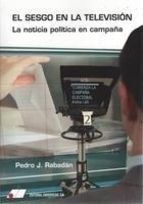 EL SESGO EN LA TELEVISIÓN. LA NOTICIA POLÍTICA EN CAMPAÑA.