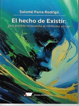 EL HECHO DE EXISTIR: UNA POSIBLE RESPUESTA AL NIHILISMO ACTUAL