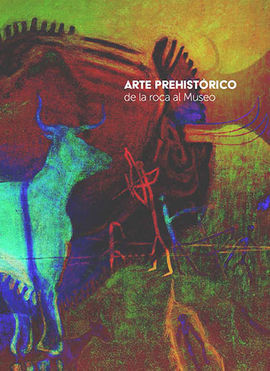 ARTE PREHISTÓRICO DE LA ROCA AL MUSEO