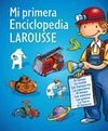 MI PRIMERA ENCICLOPEDIA LAROUSSE
