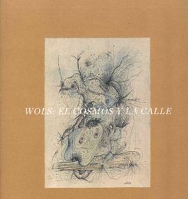 WOLS, EL COSMOS Y LA CALLE
