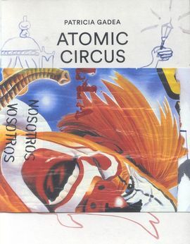 PATRICIA GADEA. ATOMIC-CIRCUS