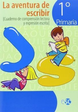 LA AVENTURA DE ESCRIBIR - 1º ED. PRIM. - CUADERNO DE COMPRENSIÓN LECTORA Y EXPRESIÓN ESCRITA