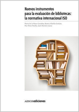 NUEVOS INSTRUMENTOS PARA LA EVALUACIÓN DE BIBLIOTECAS: LA NORMATIVA INTERNACIONAL