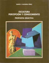 ESCULTURA, PERCEPCIÃN Y CONOCIMIENTO. PROPUESTA DIDÃCTICA