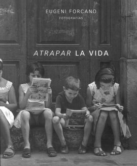 ATRAPAR LA VIDA. EUGENI FORCANO. FOTOGRAFÍAS