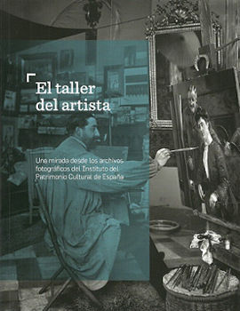 EL TALLER DEL ARTISTA. UNA MIRADA DESDE LOS ARCHIVOSFOTOGRÁFICOS DEL INSTITUTO D