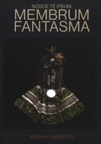 NOSCE TE IPSUM: MEMBRUM FANTASMA