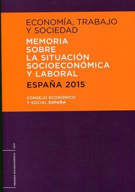 ECONOMÍA, TRABAJO Y SOCIEDAD. ESPAÑA 2015. MEMORIA SOBRE LA SITUACIÓN SOCIOECONÓ