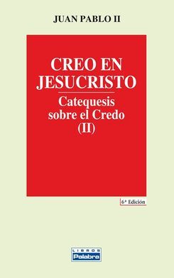 CATEQUESIS SOBRE EL CREDO. II: CREO EN JESUCRISTO