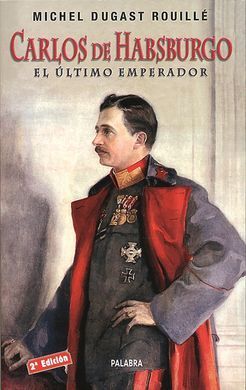 CARLOS DE HABSBURGO. EL ÚLTIMO EMPERADOR