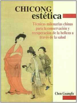 CHICONG ESTÉTICA. TÉCNICAS MILENARIAS CHINAS PARA