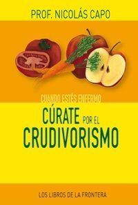 CUANDO ESTES ENFERMO CURATE POR EL CRUDIVORISMO