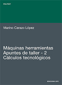 MÁQUINAS HERRAMIENTAS. APUNTES DE TALLER. 2. CÁLCULOS TECNOLÓGICOS