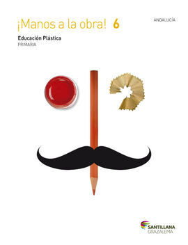 EDUCACIÓN PLÁSTICA. MANOS A LA OBRA - 6º ED. PRIM. (ANDALUCÍA)