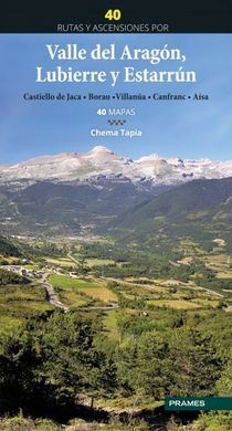 40 RUTAS Y ASCENSIONES POR EL VALLE DEL ARAGÓN,  LUBIERRE Y ESTARRÚN.