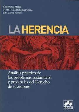 LA HERENCIA. ANALISIS PRACTICO DE LOS PROBLEMAS SUSTANTIVOS  Y PROCESALES DEL DERECHO DE SUCESIONES